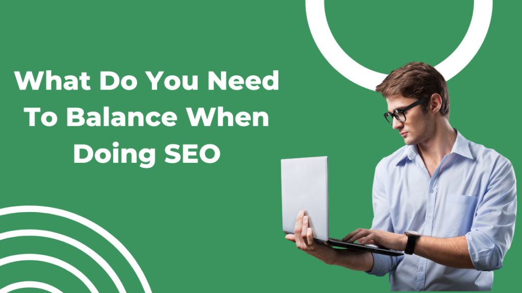 What do you need to balance when doing SEO